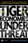 Image for Tiger economies under threat  : a comparative analysis of Malaysia&#39;s industrial prospects and policy options