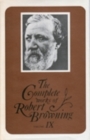 Image for The Complete Works of Robert Browning, Volume IX : With Variant Readings and Annotations