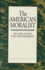 Image for The American Moralist : On Law, Ethics, and Government