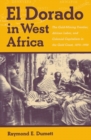 Image for El Dorado in West Africa : The Gold Mining Frontier, African Labor, and Colonial Capitalism