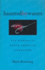 Image for Haunted by Waters : Fly Fishing in North American Literature