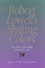 Image for Robert Lowell&#39;s Shifting Colors : The Poetics Of The Public &amp; The Personal