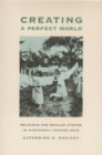 Image for Creating a perfect world  : religious and secular utopias in nineteenth-century Ohio