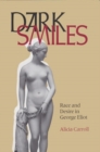 Image for Dark smiles  : race and desire in George Eliot