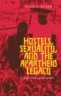 Image for Hostels, Sexuality, and the Apartheid Legacy : Malevolent Geographies