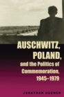 Image for Auschwitz, Poland and the politics of commemoration, 1945-1979