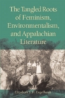Image for The Tangled Roots of Feminism, Environmentalism, and Appalachian Literature
