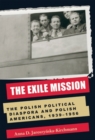 Image for The Exile Mission : The Polish Political Diaspora and Polish Americans, 1939-1956
