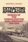 Image for Extracting Appalachia : Images of the Consolidation Coal Company, 1910-1945