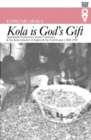 Image for &#39;Kola is God&#39;s Gift&#39; : Agricultural Production, Export Initiatives &amp; the Kola Industry in Asante &amp; the Gold Coast c. 1820-1950