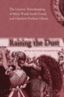 Image for Raising the dust  : the literary housekeeping of Mary Ward, Sarah Grand, and Charlotte Perkins Gilman