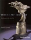Image for Bringing Modernism Home : Ohio Decorative Arts, 1890-1960