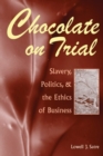 Image for Chocolate on trial  : slavery, politics, and the ethics of business