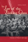Image for The law of the looking glass  : cinema in Poland, 1896-1939