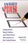 Image for In the balance of power  : independent black politics and third-party movements in the United States