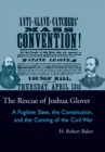 Image for The Rescue of Joshua Glover : A Fugitive Slave, the Constitution, and the Coming of the Civil War