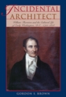 Image for Incidental architect  : William Thornton and the cultural life of early Washington, D.C., 1794-1828