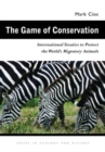 Image for The Game of Conservation : International Treaties to Protect the World’s Migratory Animals