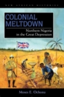 Image for Colonial Meltdown : Northern Nigeria in the Great Depression
