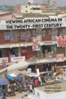 Image for Viewing African cinema in the twenty-first century  : art films and the Nollywood video revolution