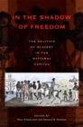 Image for In the shadow of freedom  : the politics of slavery in the national capital