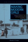 Image for Making modern girls  : a history of girlhood, labor, and social development in colonial Lagos