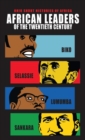 Image for African Leaders of the Twentieth Century : Biko, Selassie, Lumumba, Sankara