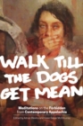 Image for Walk till the dogs get mean  : meditations on the forbidden from contemporary appalachia