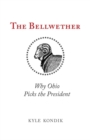 Image for The bellwether  : why Ohio picks the president
