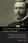 Image for The Jacksonian conservatism of Rufus P. Ranney  : the politics and jurisprudence of a northern Democrat from the Age of Jackson to the Gilded Age