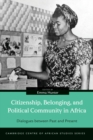 Image for Citizenship, belonging, and political community in Africa  : dialogues between past and present