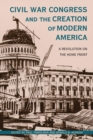 Image for Civil War Congress and the Creation of Modern America