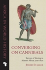 Image for Converging on Cannibals : Terrors of Slaving in Atlantic Africa, 1509-1670