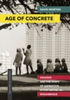 Image for Age of Concrete : Housing and the Shape of Aspiration in the Capital of Mozambique