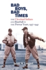 Image for Bad boys, bad times  : the Cleveland Indians and baseball in the prewar years, 1937-1941
