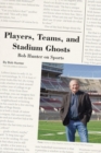 Image for Players, Teams, and Stadium Ghosts : Bob Hunter on Sports