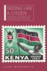 Image for Seeing Like a Citizen : Decolonization, Development, and the Making of Kenya, 1945-1980