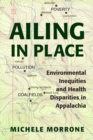 Image for Ailing in Place : Environmental Inequities and Health Disparities in Appalachia