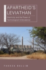 Image for Apartheid&#39;s leviathan  : electricity and the power of technological ambivalence