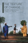 Image for The Texture of Change : Dress, Self-Fashioning and History in Western Africa, 1700–1850