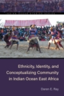 Image for Ethnicity, Identity, and Conceptualizing Community in Indian Ocean East Africa