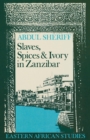 Image for Slaves, Spices and Ivory in Zanzibar: Integration of an East African Commercial Empire into the World Economy, 1770-1873