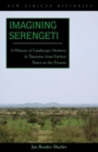 Image for Imagining Serengeti: A History of Landscape Memory in Tanzania from Earliest Times to the Present