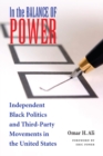 Image for In the Balance of Power: Independent Black Politics and Third-party Movements in the United States