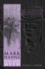 Image for Ohio&#39;s Kingmaker: Mark Hanna, Man and Myth