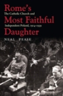 Image for Rome&#39;s Most Faithful Daughter: The Catholic Church and Independent Poland, 1914-1939 : 44