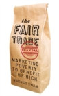 Image for Fair Trade Scandal: Marketing Poverty to Benefit the Rich
