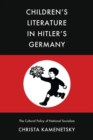 Image for Children&#39;s Literature in Hitler&#39;s Germany: The Cultural Policy of National Socialism