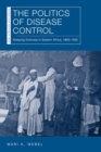 Image for Politics of Disease Control: Sleeping Sickness in Eastern Africa, 1890-1920