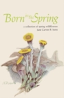 Image for Born in the Spring : A Collection of Spring Wildflowers: A Collection of Spring Wildflowers